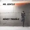 Mr. Gentle - Money Trouble - Single